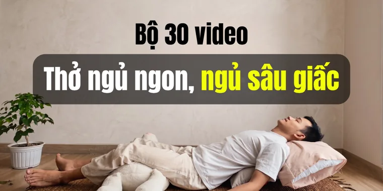 Bìa bộ 30 video Thở Ngủ Ngon, Ngủ Sâu Giấc